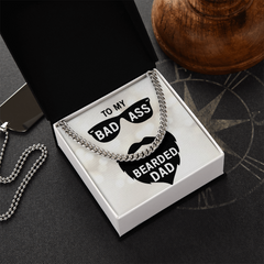 To MY Bad Ass Bearded Dad Cuban Necklace